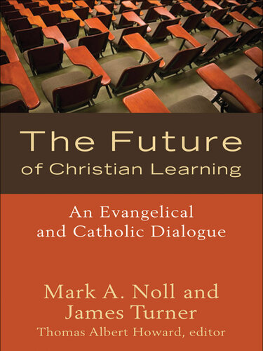 The Future of Christian Learning: An Evangelical and Catholic Dialogue