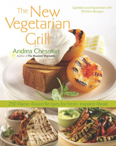 New Vegetarian Grill: 250 Flame-Kissed Recipes for Fresh, Inspired Meals