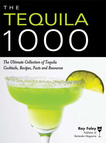 The Tequila 1000: The Ultimate Collection of Tequila Cocktails, Recipes, Facts, and Resources