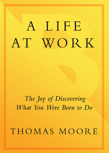 A Life at Work: The Joy of Discovering What You Were Born to Do