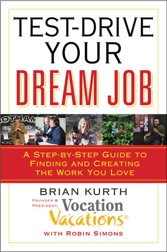 Test-Drive Your Dream Job: A Step-by-Step Guide to Finding and Creating the Work You Love