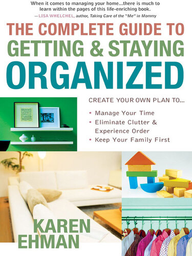 The Complete Guide to Getting and Staying Organized: *Manage Your Time*Eliminate Clutter and Experience Order*Keep Your Family First