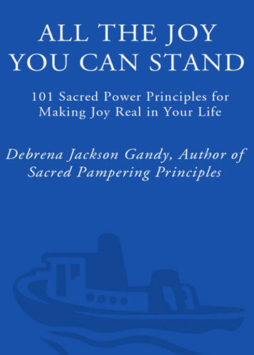 All the Joy You Can Stand: 101 Sacred Power Principles for Making Joy Real in Your Life