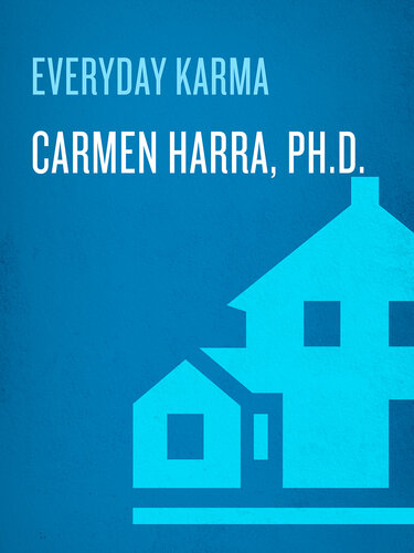 Everyday Karma: A Psychologist and Renowned Metaphysical Intuitive Shows You How to Change Your Life by Changing Your Karma