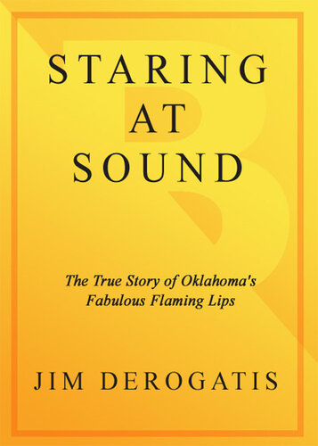 Staring at Sound: The True Story of Oklahoma's Fabulous Flaming Lips