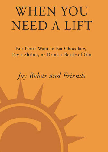When You Need a Lift: But Don't Want to Eat Chocolate, Pay a Shrink, or Drink a Bottle of Gin