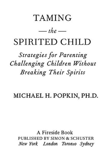 Taming the Spirited Child: Strategies for Parenting Challenging Children Without Breaking Their Spirits