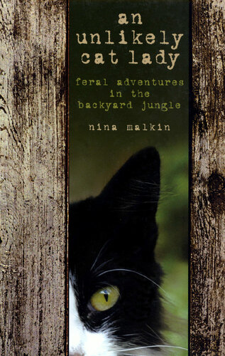 Unlikely Cat Lady: Feral Adventures in the Backyard Jungle