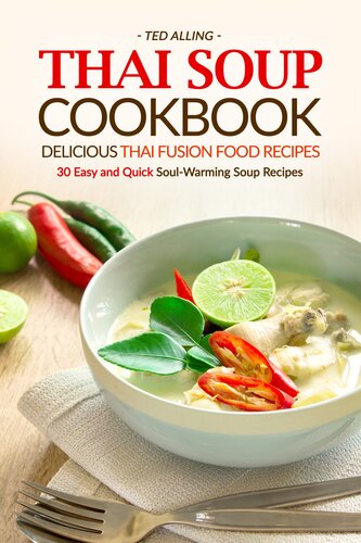 Thai Soup Cookbook: Delicious Thai Fusion Food Recipes: 30 Easy and Quick Soul-Warming Soup Recipes