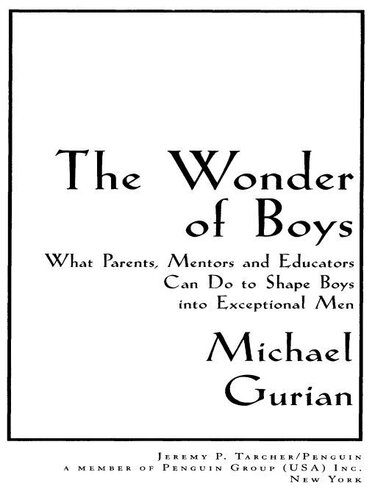 The Wonder of Boys: What Parents, Mentors and Educators Can Do to Shape Boys Into Exceptional Men