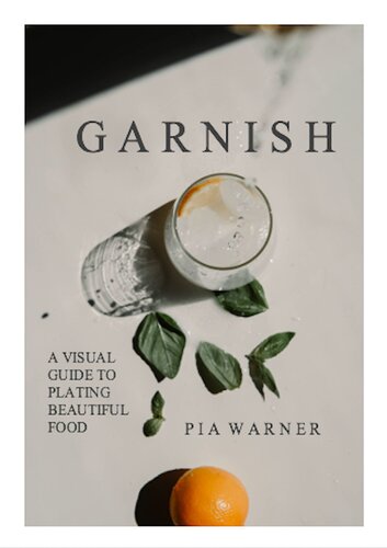 Garnish: A Visual Guide to Plating Beautiful Food