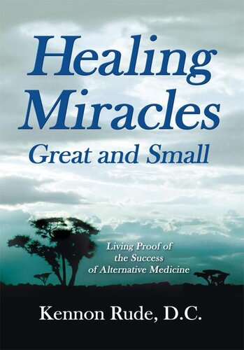 Healing Miracles Great and Small: Living Proof of the Success of Alternative Medicine