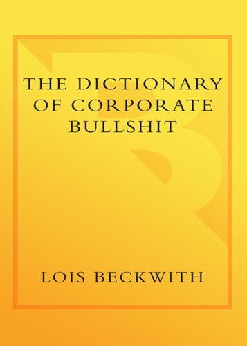 The Dictionary of Corporate Bullshit: An A to Z Lexicon of Empty, Enraging, and Just Plain Stupid Office Talk