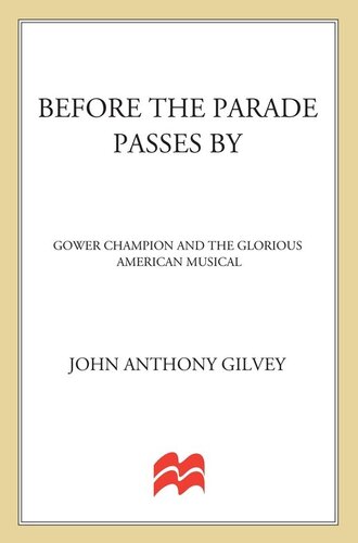 Before the Parade Passes By: Gower Champion and the Glorious American Musical