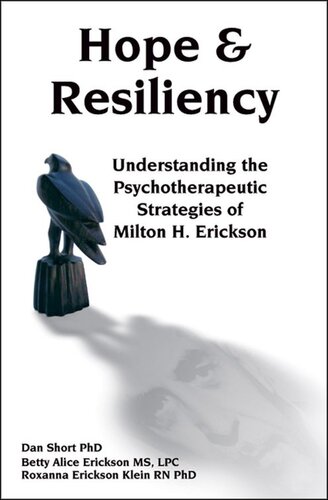 Hope & Resiliency: Understanding the psychotherapeutic strategies of Milton H Erickson MD