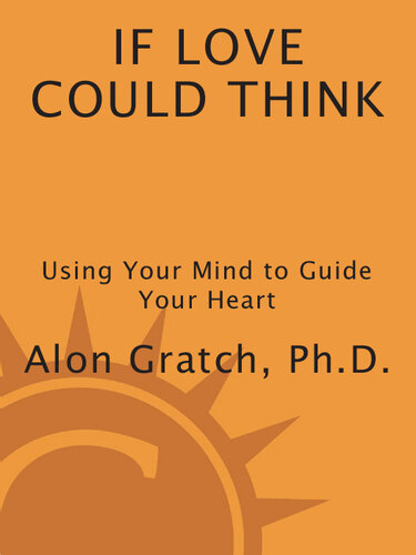 If Love Could Think: Using Your Mind to Guide Your Heart