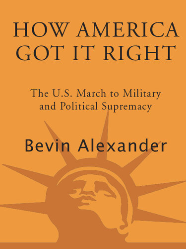 How America Got It Right: The U. S. March to Military and Political Supremacy