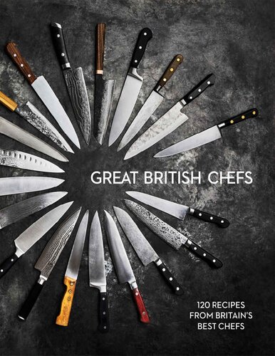 Great British Chefs - 120 Recipes From Britains Best Chefs