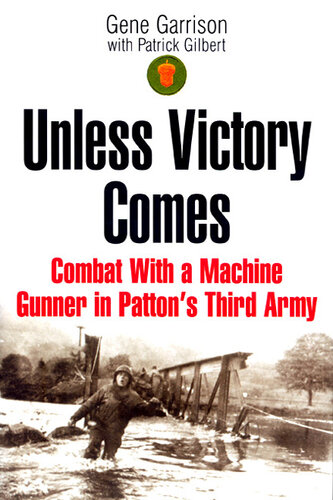 Unless Victory Comes: Combat With a Machine Gunner in Patton's Third Army