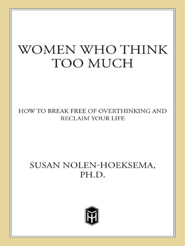 Women Who Think Too Much: How to Break Free of Overthinking and Reclaim Your Life