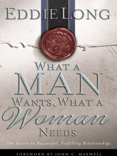 What a Man Wants, What a Woman Needs: The Secret to Successful, Fulfilling Relationships