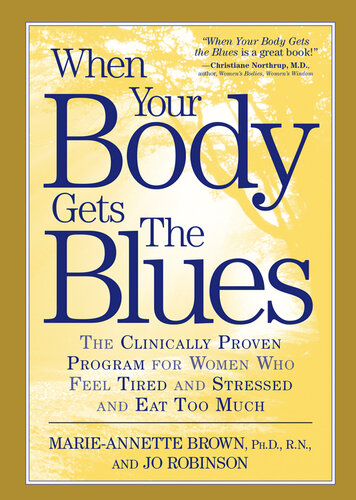 When Your Body Gets the Blues: The Clinically Proven Program for Women Who Feel Tired and Stressed and Eat Too Much
