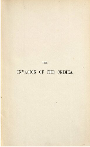 The Invasion of the Crimea: Its Origin and an Account of its Progress Down to the Death of Lord Raglan