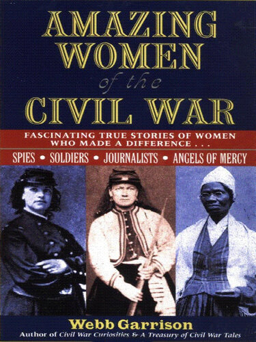Amazing Women of the Civil War: Fascinating True Stories of Women Who Made a Difference