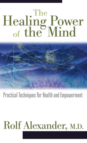 The Healing Power of the Mind: Practical Techniques for Health and Empowerment