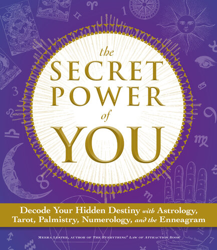 The Secret Power of You: Decode Your Hidden Destiny with Astrology, Tarot, Palmistry, Numerology, and the Enneagram