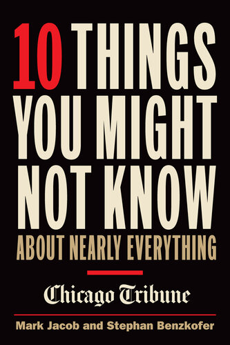 10 Things You Might Not Know About Nearly Everything: A Collection of Fascinating Historical, Scientific and Cultural Facts About People, Places, and Thin