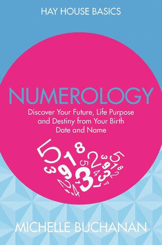 Numerology: Discover Your Future, Life Purpose and Destiny from Your Birth Date and Name