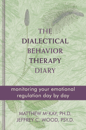The Dialectical Behavior Therapy Diary: Monitoring Your Emotional Regulation Day by Day