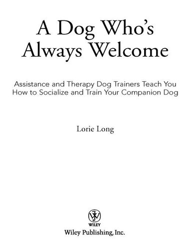 A Dog Who's Always Welcome: Assistance and Therapy Dog Trainers Teach You How to Socialize and Train Your Companion Dog