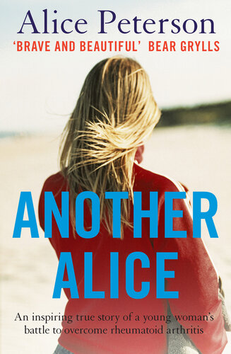 Another Alice: An Inspiring True Story of a Young Woman's Battle to Overcome Rheumatoid Arthiritis