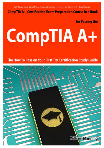 CompTIA A+ Exam Preparation Course in a Book for Passing the CompTIA A+ Certified Exam - the How to Pass on Your First Try Certification Study Guide