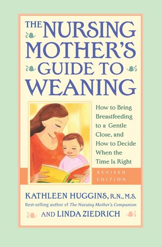 The Nursing Mother's Guide to Weaning--Revised: How to Bring Breastfeeding to a Gentle Close, and How to Decide When the Time Is Right