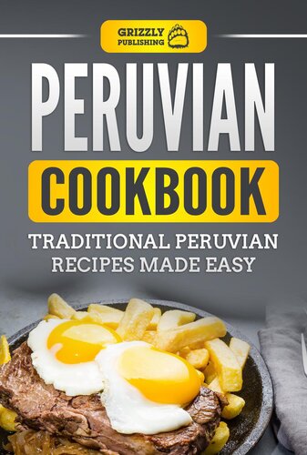 Peruvian Cookbook: Traditional Peruvian Recipes Made Easy