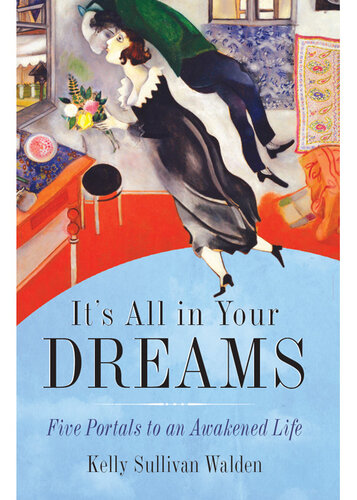 It's All in Your Dreams: How to Interpret Your Sleeping Dreams to Make Your Waking Dreams Come True