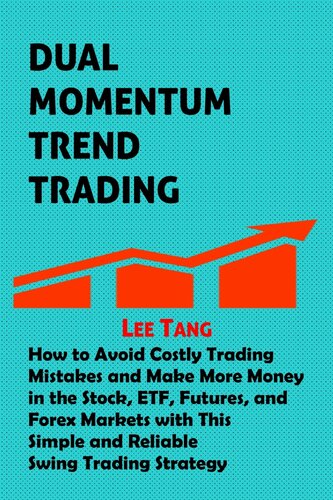 Dual Momentum Trend Trading: How to Avoid Costly Trading Mistakes and Make More Money in the Stock, ETF, Futures, and Forex Markets with This Simple and Reliable Swing Trading Strategy