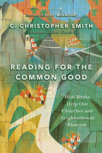 Reading for the Common Good: How Books Help Our Churches and Neighborhoods Flourish