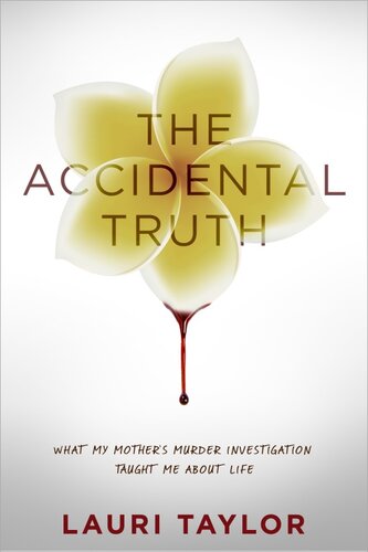 The Accidental Truth: What My Mother's Murder Taught Me About Life