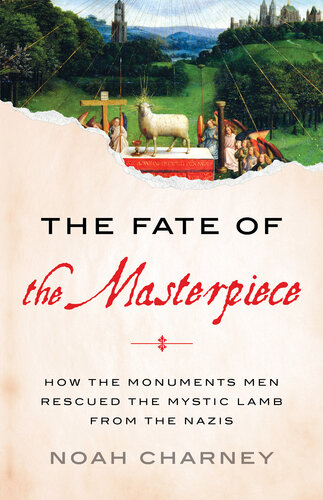 The Fate of the Masterpiece: How the Monuments Men Rescued the Mystic Lamb from the Nazis