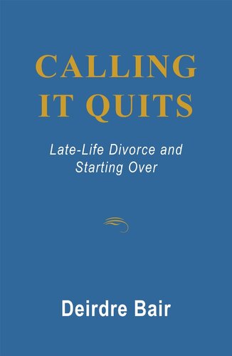Calling It Quits: Late Life Divorce and Starting Over