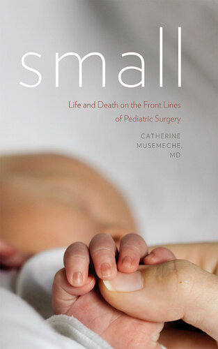 Small: Life and Death on the Front Lines of Pediatric Surgery