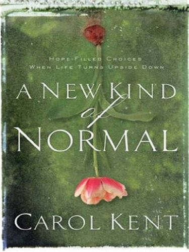 A New Kind of Normal: Hope-Filled Choices When Life Turns Upside Down