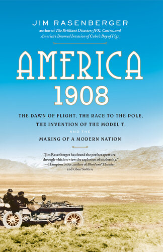 America, 1908: The Dawn of Flight, the Race to the Pole, the Invention of the Model T and the Making of a Modern Nation