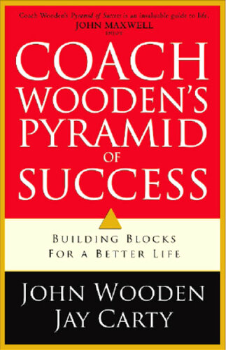 Coach Wooden's Pyramid of Success: Building Blocks for a Better Life