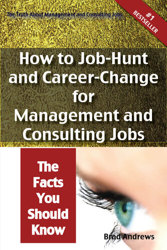 The Truth about Management and Consulting Jobs - How to Job-Hunt and Career-Change for Management and Consulting Jobs - The Facts You Should Know