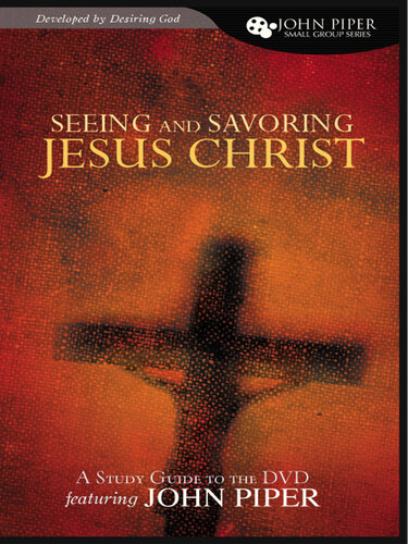 Seeing and Savoring Jesus Christ: Study Guide